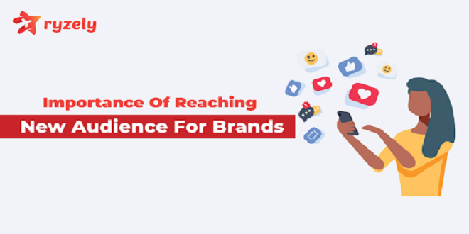 Why It Is Important To Reach New Audience For Your Brand