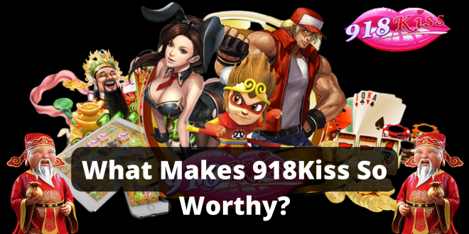 What Makes 918Kiss So Worthy