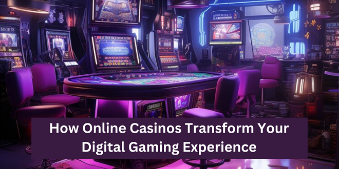 How Online Casinos Transform Your Digital Gaming Experience